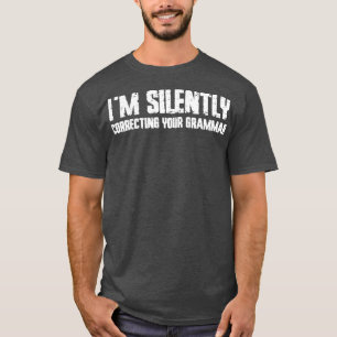 Im silently correcting your grammar T-Shirt