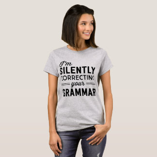 I'm Silently Correcting your Grammar T-Shirt