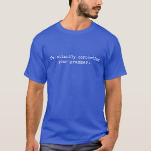 I'm silently correcting your grammar T-Shirt