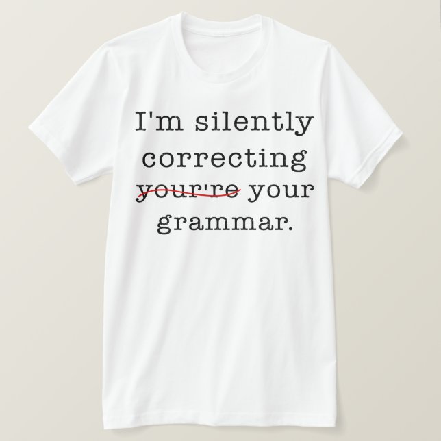I'm Silently Correcting Your Grammar T-Shirt (Design Front)