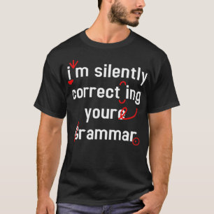 Im Silently Correcting Your Grammar  T-Shirt
