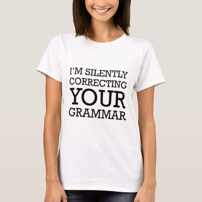 I'm Silently Correcting Your Grammar T-Shirt (Front)