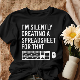 I'm Silently Creating A Spreadsheet Actuary Funny T-Shirt