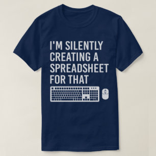 I'm Silently Creating A Spreadsheet Actuary Funny T-Shirt