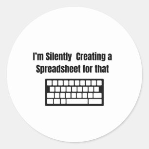 I'm Silently Creating A Spreadsheet Classic Round Sticker