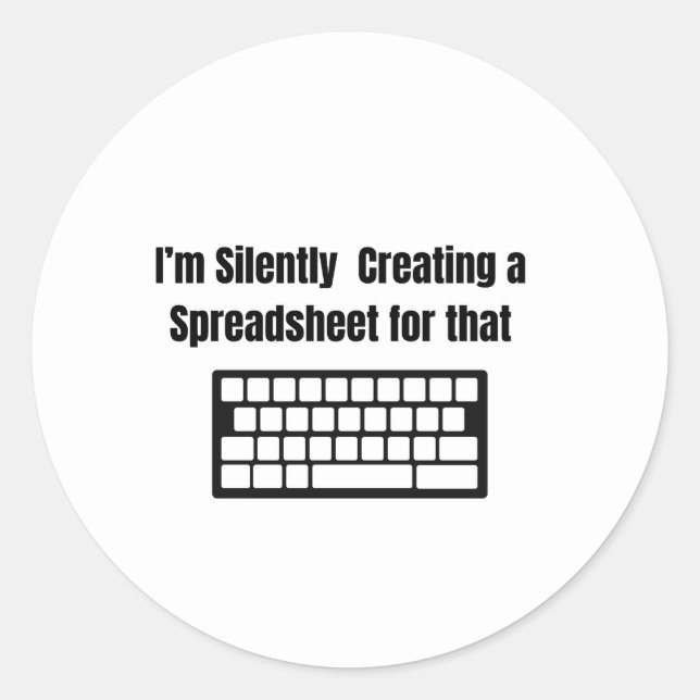 I'm Silently Creating A Spreadsheet Classic Round Sticker (Front)