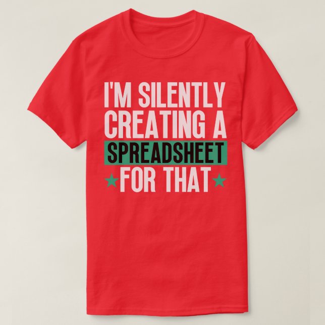 Im Silently Creating A Spreadsheet For That 25 T-Shirt (Design Front)