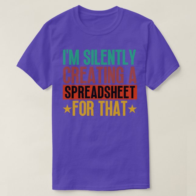 Im Silently Creating A Spreadsheet For That 9 T-Shirt (Design Front)