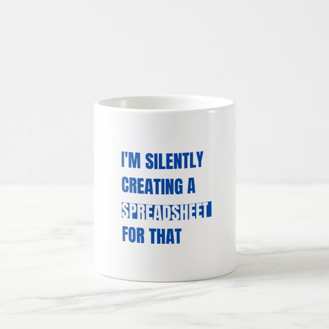 I'm Silently Creating A Spreadsheet For That Coffee Mug (Center)