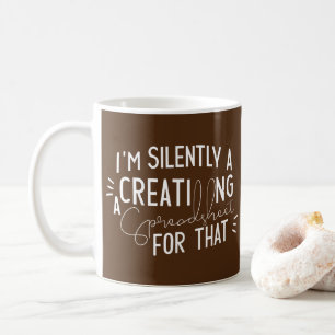 I'm Silently Creating A Spreadsheet For That Coffee Mug