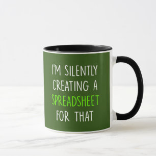 I'm Silently Creating A Spreadsheet For That - fun Mug
