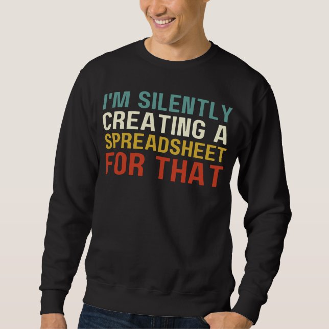 I'm Silently Creating A Spreadsheet For That, Fun  Sweatshirt (Front)