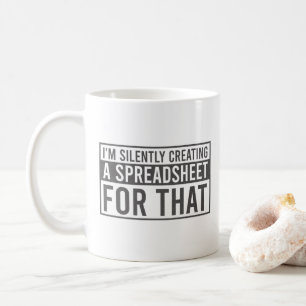 I'm Silently Creating A Spreadsheet For That Funny Coffee Mug