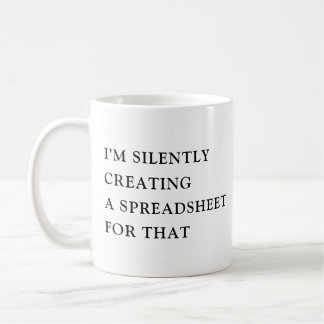 I'm Silently Creating A Spreadsheet For That Funny Coffee Mug