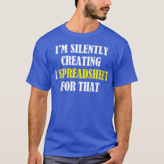 Im Silently Creating A Spreadsheet For That Funny T-Shirt