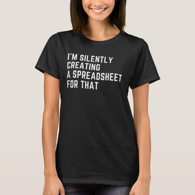 I'm Silently Creating A Spreadsheet For That Funny T-Shirt (Front)