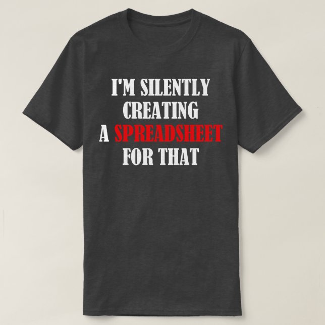 Im Silently Creating A Spreadsheet For That Funny  T-Shirt (Design Front)