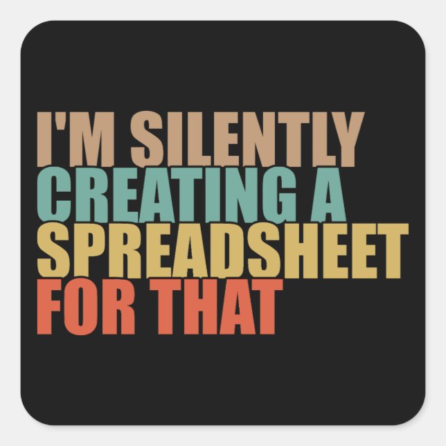 I'm Silently Creating A Spreadsheet For That Square Sticker (Front)