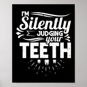 I'm Silently Judging Teeth Dentist Dental Poster
