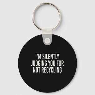 I'm Silently Judging You For Not Recycling Earth D Key Ring