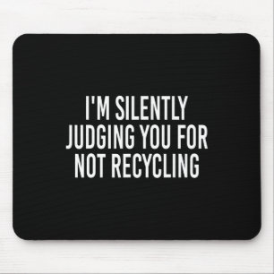 I'm Silently Judging You For Not Recycling Earth D Mouse Pad