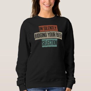 I'm Silently Judging Your Beer Selection Sweatshirt