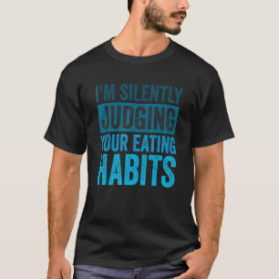 I'm Silently Judging Your Eating Habits Dietitian T-Shirt