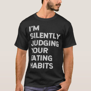 I'm Silently Judging Your Eating Habits Funny Vega T-Shirt