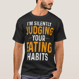 Im Silently Judging Your Eating Habits Nutritionis T-Shirt