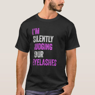 I'm Silently Judging Your Eyelashes Beauty Hair Ma T-Shirt