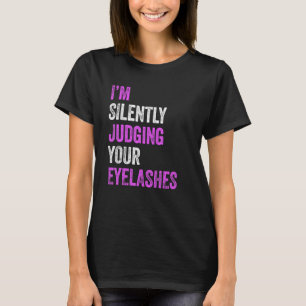 I'm Silently Judging Your Eyelashes Beauty Hair Ma T-Shirt