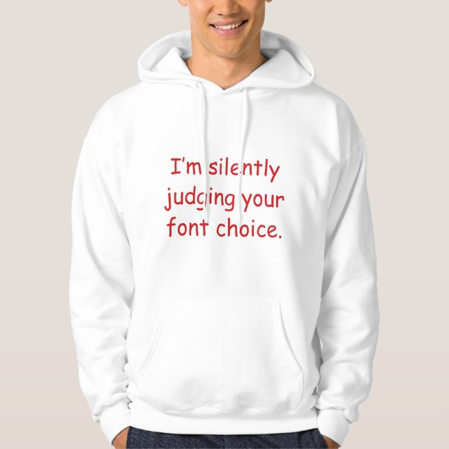 I'm Silently Judging Your Font Choice Hoodie (Front)