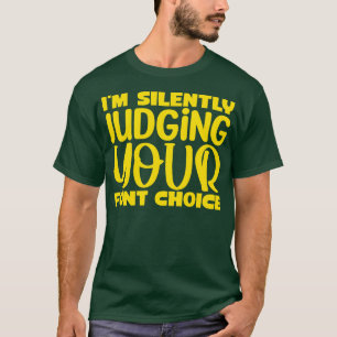 Im silently judging your font choice T-Shirt