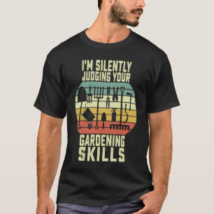 I'm Silently Judging Your Gardening Skills Plantin T-Shirt