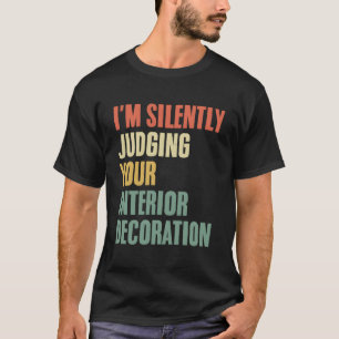 I'M Silently Judging Your Interior Design Interior T-Shirt