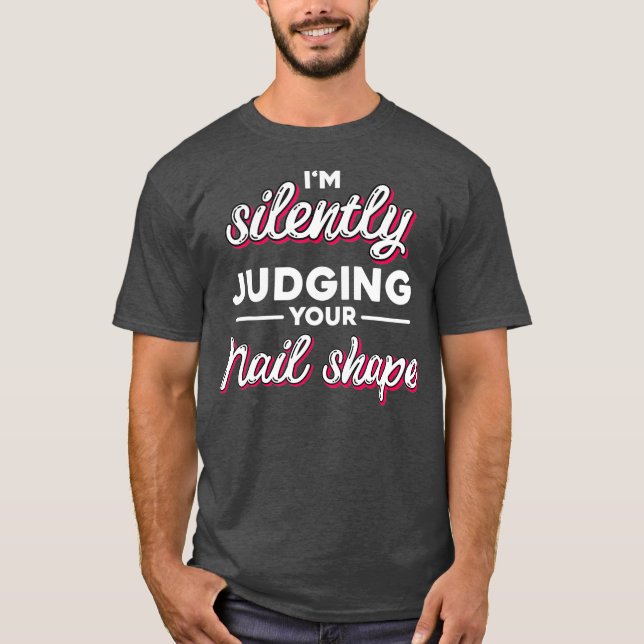 Im silently judging your nail shape Nails Tech T-Shirt (Front)