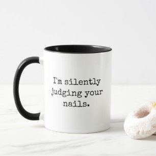I'm Silently Judging Your Nails Mug
