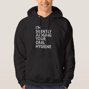 I'm Silently Judging Your Oral Hygiene Funny Denti Hoodie