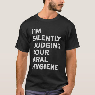 I'M Silently Judging Your Oral Hygiene Funny Denti T-Shirt