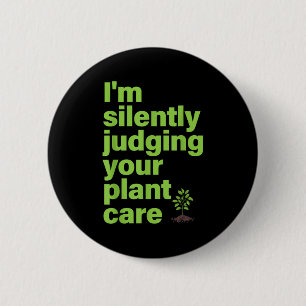 Im Silently Judging Your Plant Care Funny Plant Lo 6 Cm Round Badge