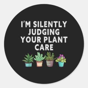 Im Silently Judging Your Plant Care Gardener Plant Classic Round Sticker