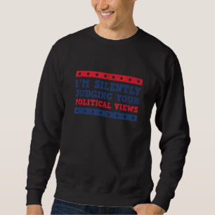 I'm Silently Judging Your Political Views Sungla Sweatshirt