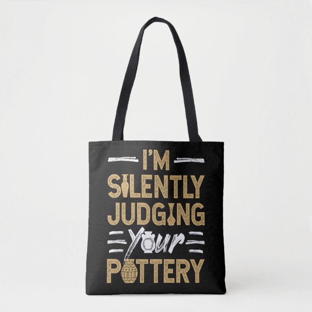 I'm Silently Judging Your Pottery Funny Ceramics Tote Bag (Front)