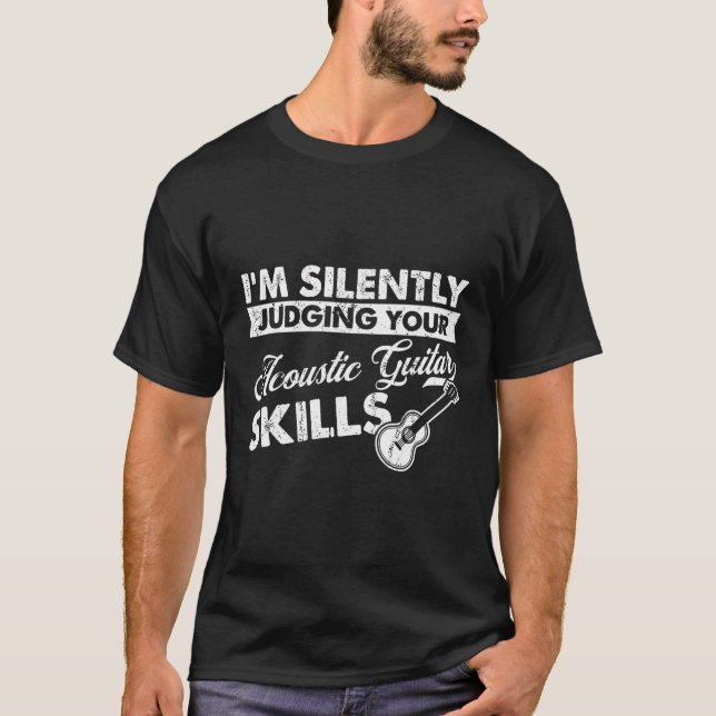 I'M Silently Judging Your Skills - Guitarist Acous T-Shirt (Front)