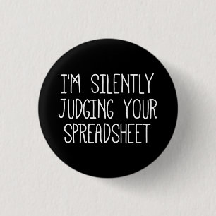 I'M Silently Judging Your Spreadsheet       3 Cm Round Badge