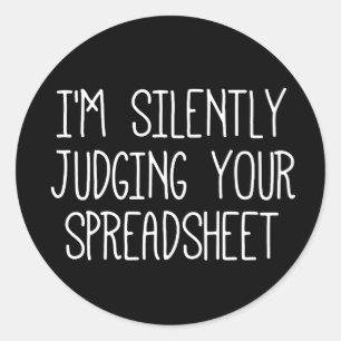 I'M Silently Judging Your Spreadsheet       Classic Round Sticker