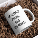 i'm Silently Judging Your Spreadsheet Funny  Coffee Mug<br><div class="desc">Funny Spreadsheet Accountantcy Saying,  It Would Be Greate Gift For Any Accountant occasion,  Father's Day,  Christmas,  Wedding Retirement,  Valentine's Day,  Birthday Anniversary,  And Graduation.</div>