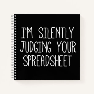 I'M Silently Judging Your Spreadsheet       Notebook