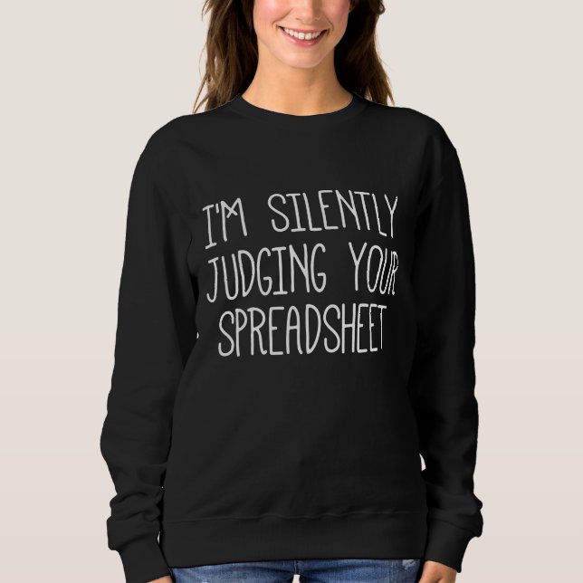 I'M Silently Judging Your Spreadsheet        Sweatshirt (Front)
