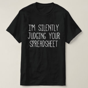 I'M Silently Judging Your Spreadsheet T-Shirt